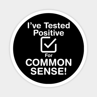 I've Tested Positive For Common Sense (Light Text) Magnet